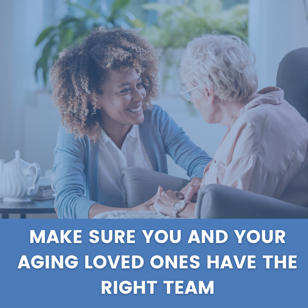 Make Sure You and Your Aging Loved Ones Have The Right Team