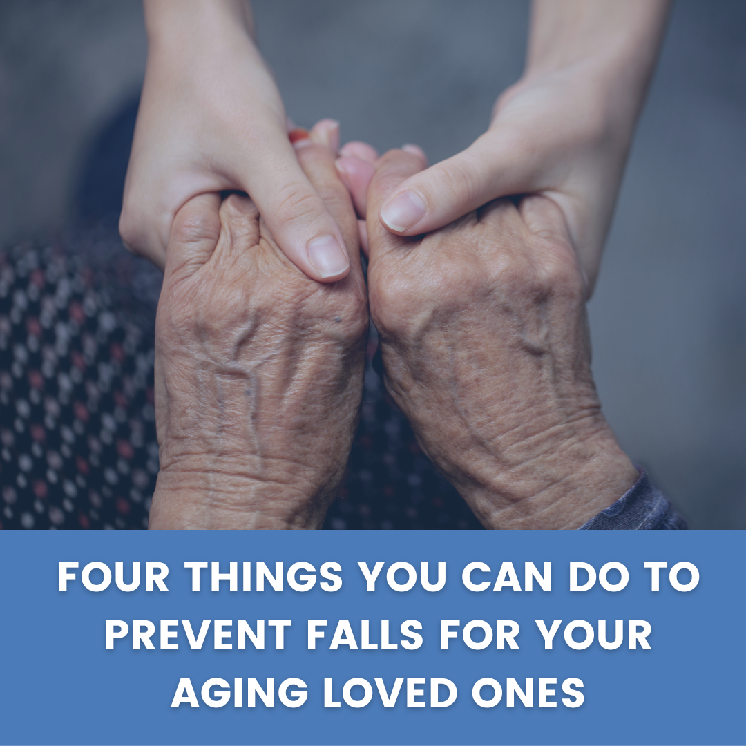 Four Things You Can Do To Prevent Falls For Your Aging Loved Ones￼