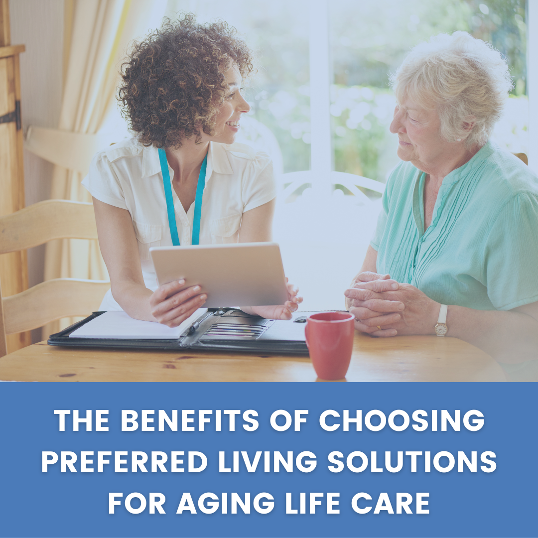 The Benefits of Choosing Preferred Living Solutions for Aging Life Care