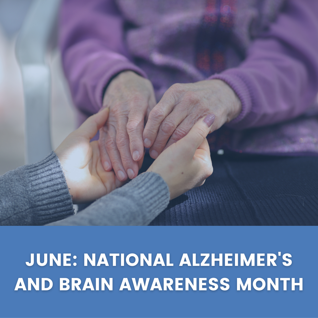 June: National Alzheimer’s and Brain Awareness Month